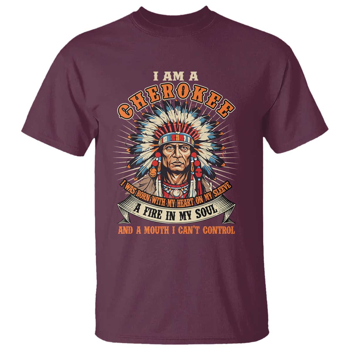 Native American Cherokee T Shirt A Fire In My Soul And A Mouth I Can't Control Indigenous - Wonder Print Shop