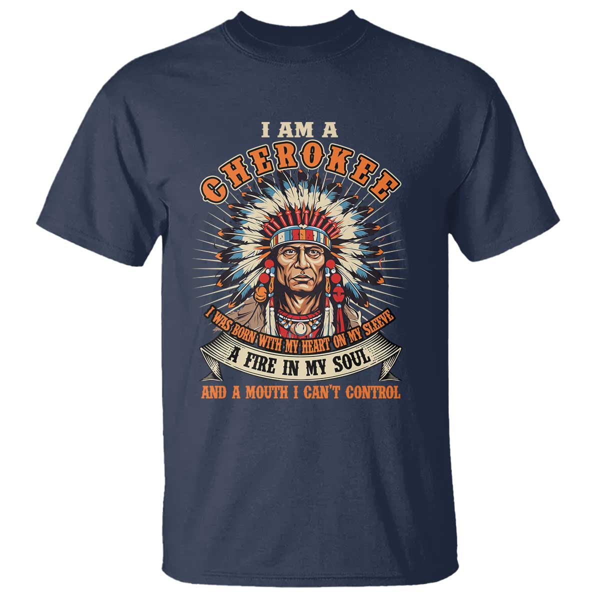 Native American Cherokee T Shirt A Fire In My Soul And A Mouth I Can't Control Indigenous - Wonder Print Shop