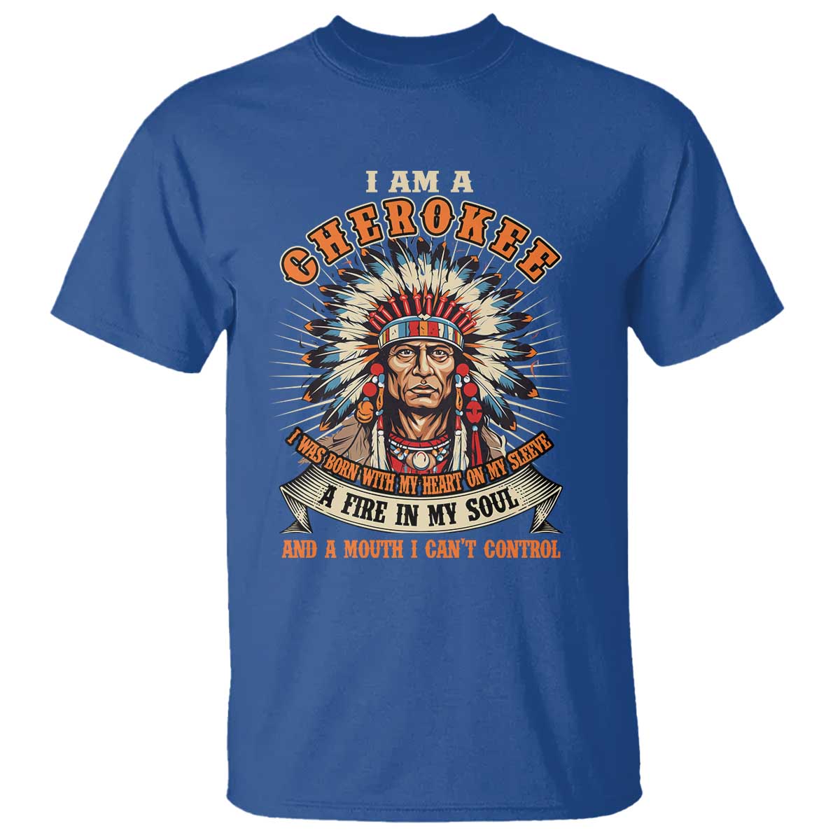 Native American Cherokee T Shirt A Fire In My Soul And A Mouth I Can't Control Indigenous - Wonder Print Shop