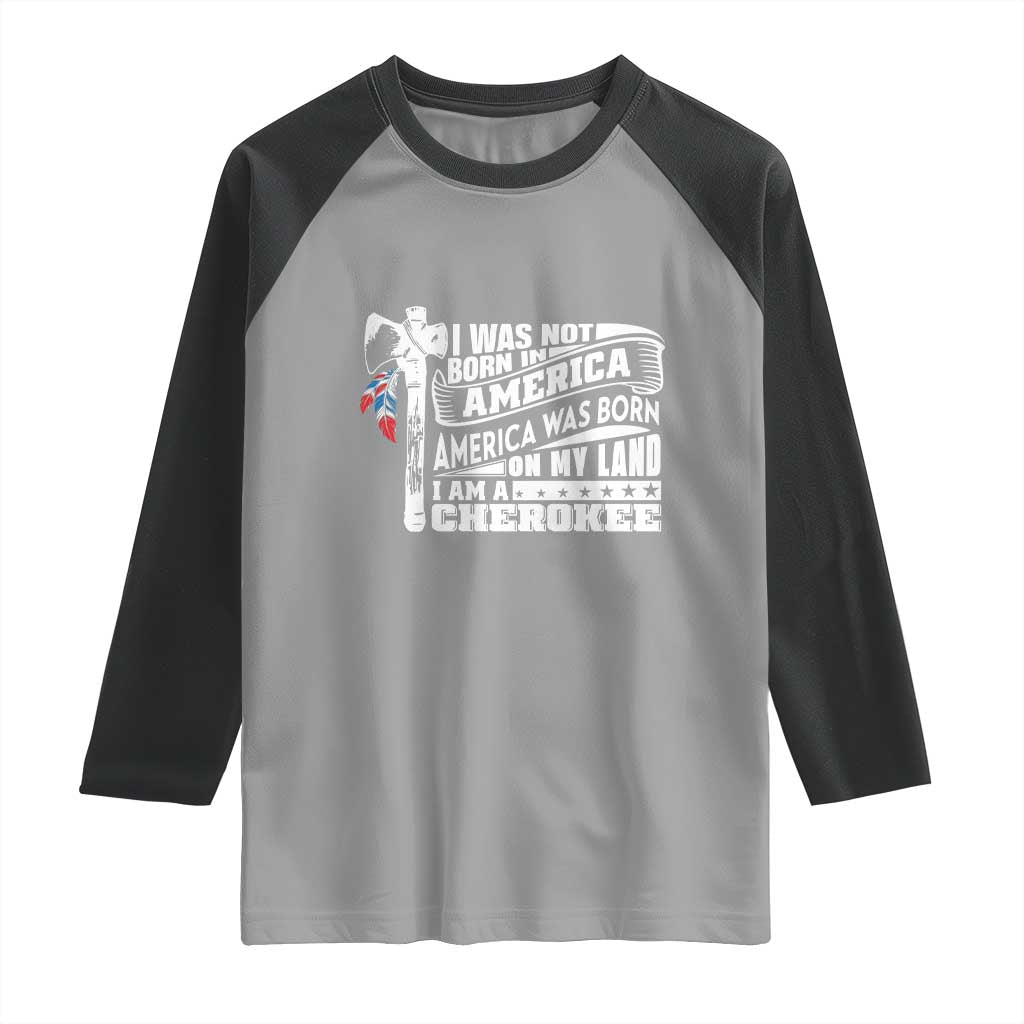 Native American Cherokee Raglan Shirt America Was Born On My Land