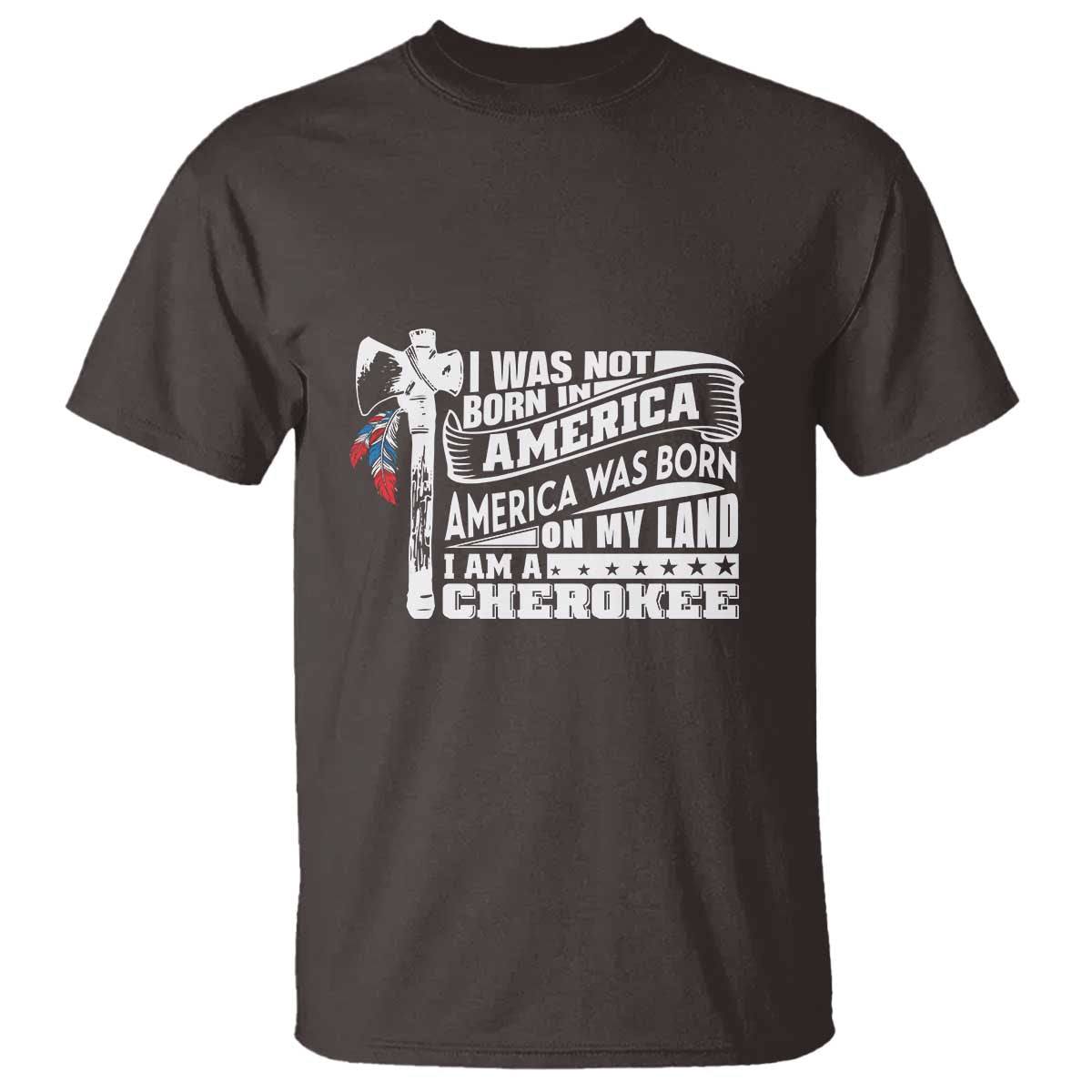 Native American Cherokee T Shirt America Was Born On My Land - Wonder Print Shop