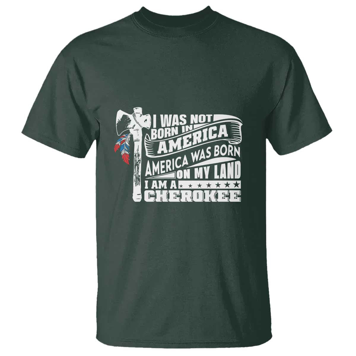 Native American Cherokee T Shirt America Was Born On My Land - Wonder Print Shop