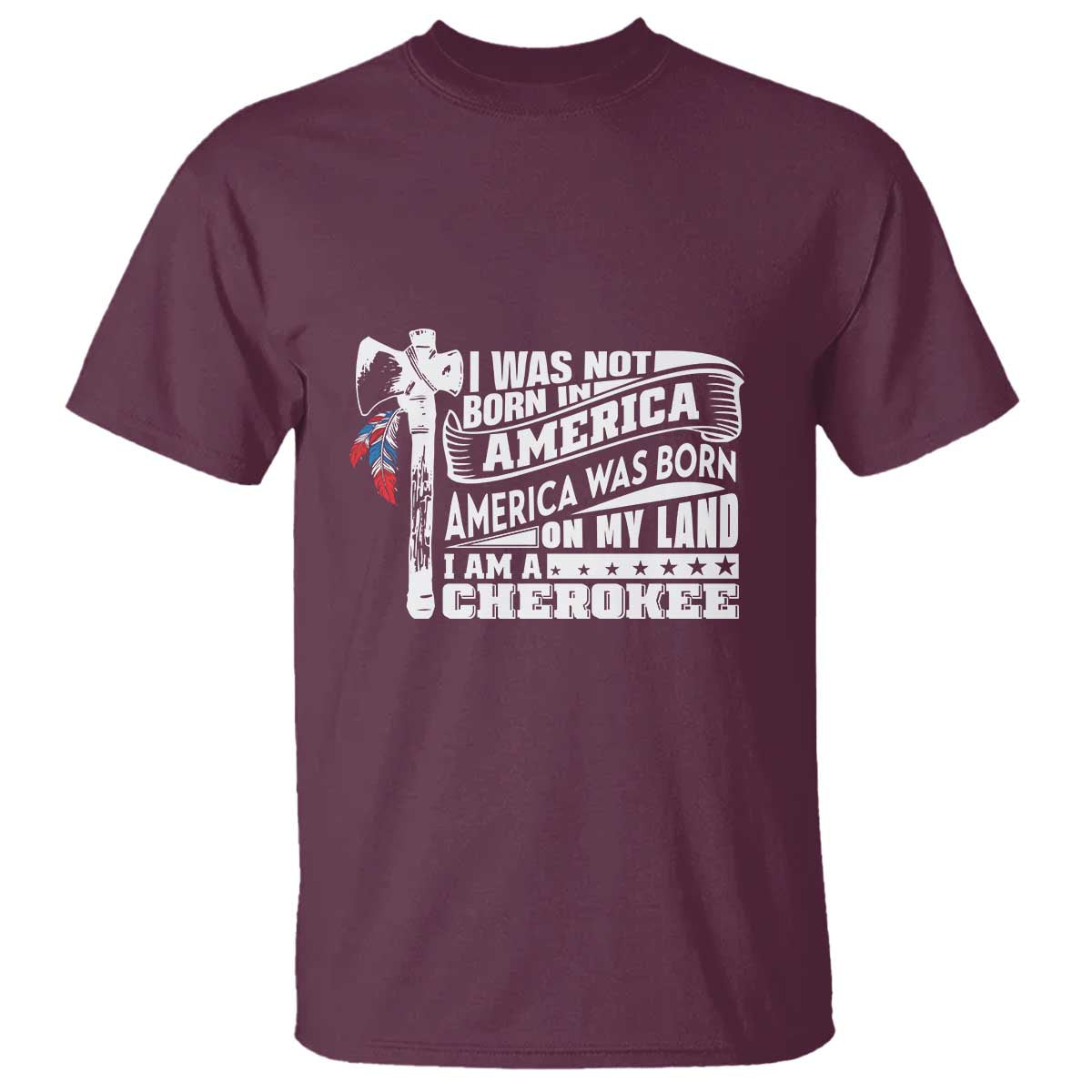 Native American Cherokee T Shirt America Was Born On My Land - Wonder Print Shop