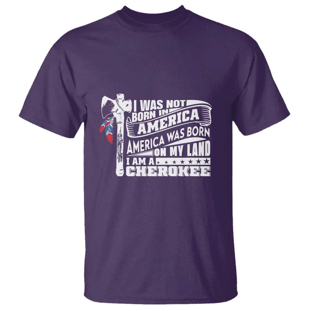 Native American Cherokee T Shirt America Was Born On My Land - Wonder Print Shop