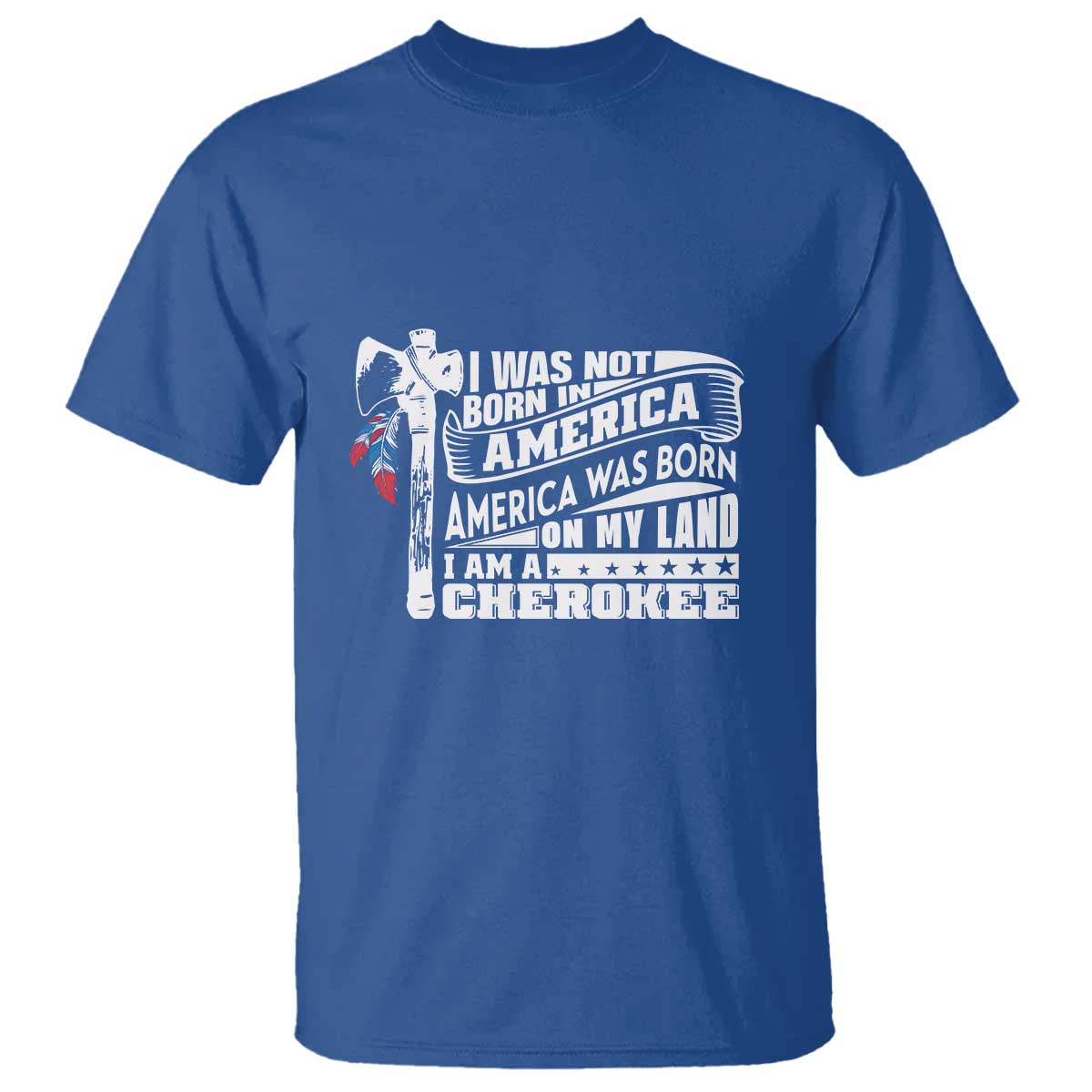 Native American Cherokee T Shirt America Was Born On My Land - Wonder Print Shop