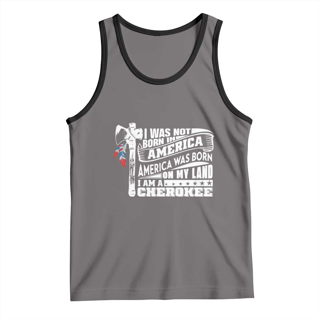 Native American Cherokee Tank Top America Was Born On My Land