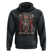 Never Underestimate An Old Man Who Has Native Blood Hoodie - Wonder Print Shop