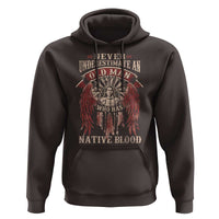 Never Underestimate An Old Man Who Has Native Blood Hoodie - Wonder Print Shop