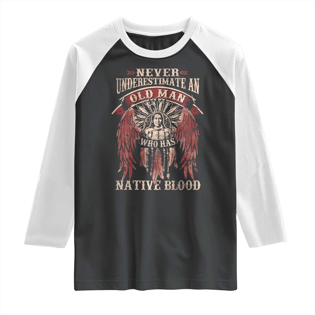 Never Underestimate An Old Man Who Has Native Blood Raglan Shirt