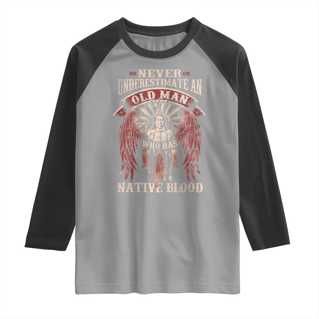 Never Underestimate An Old Man Who Has Native Blood Raglan Shirt