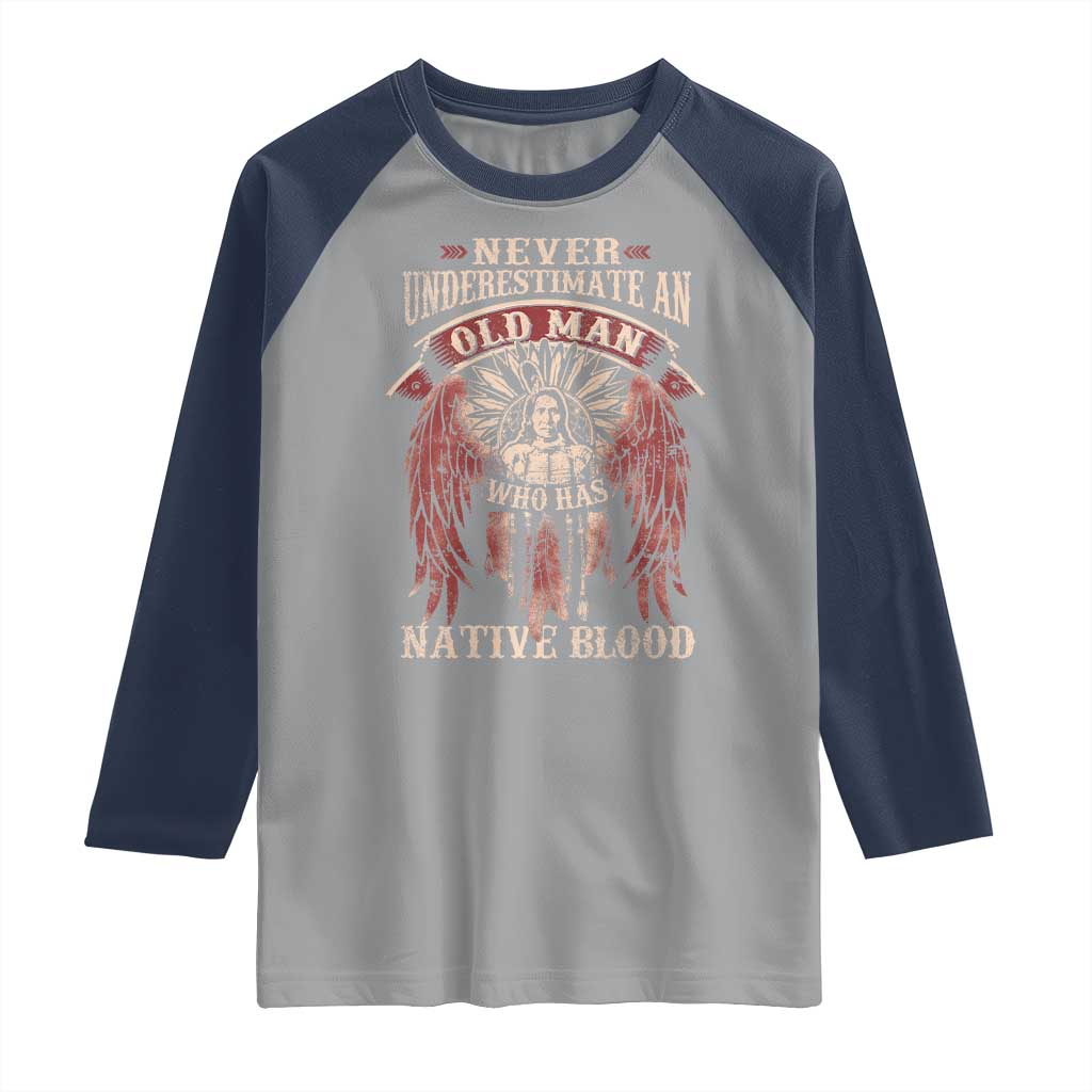 Never Underestimate An Old Man Who Has Native Blood Raglan Shirt