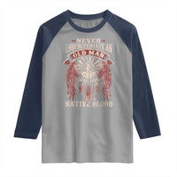 Never Underestimate An Old Man Who Has Native Blood Raglan Shirt