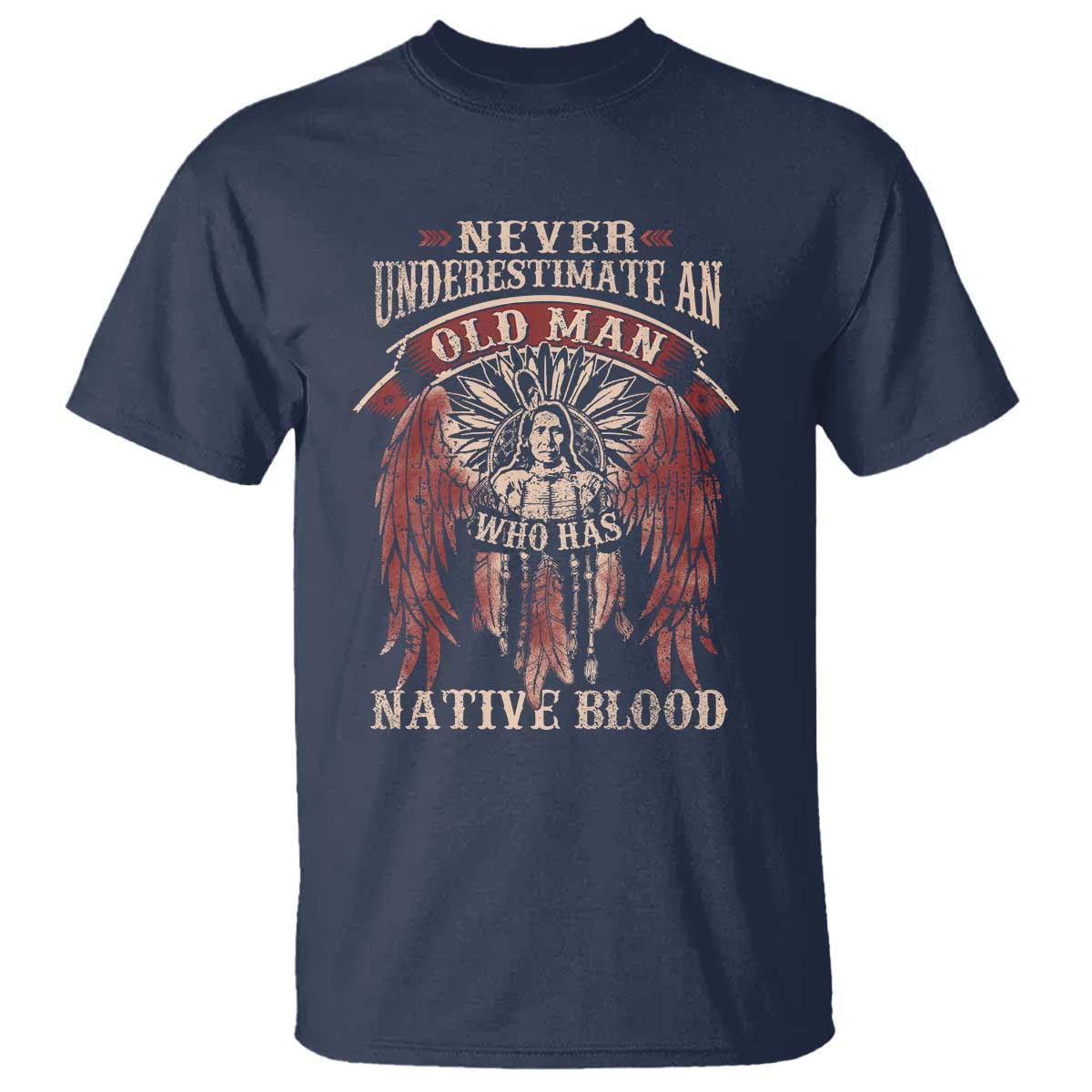 Never Underestimate An Old Man Who Has Native Blood T Shirt - Wonder Print Shop