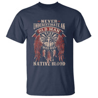 Never Underestimate An Old Man Who Has Native Blood T Shirt - Wonder Print Shop