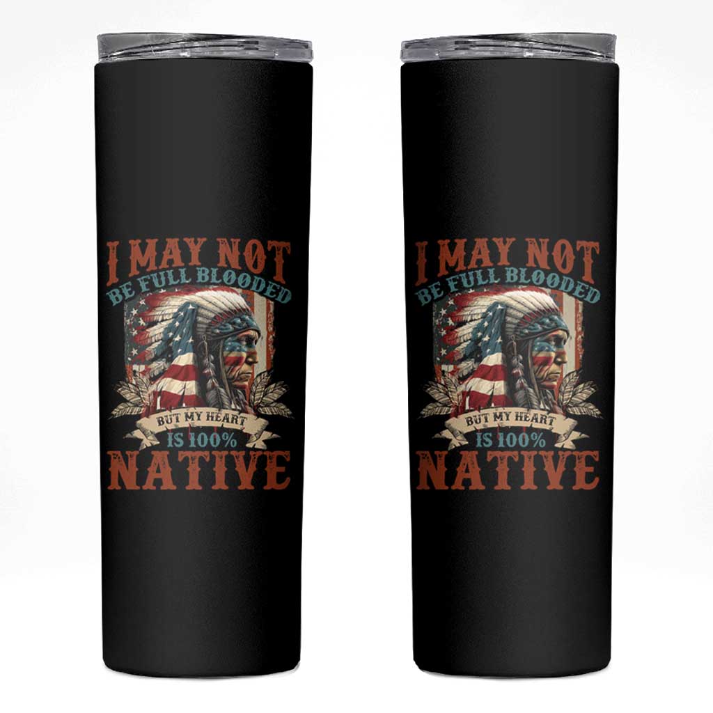 Native American Skinny Tumbler May Not Be Full Blooded My Heart 100% Native