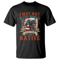 Native American T Shirt May Not Be Full Blooded My Heart 100% Native - Wonder Print Shop