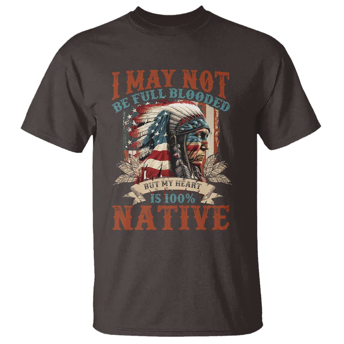 Native American T Shirt May Not Be Full Blooded My Heart 100% Native - Wonder Print Shop
