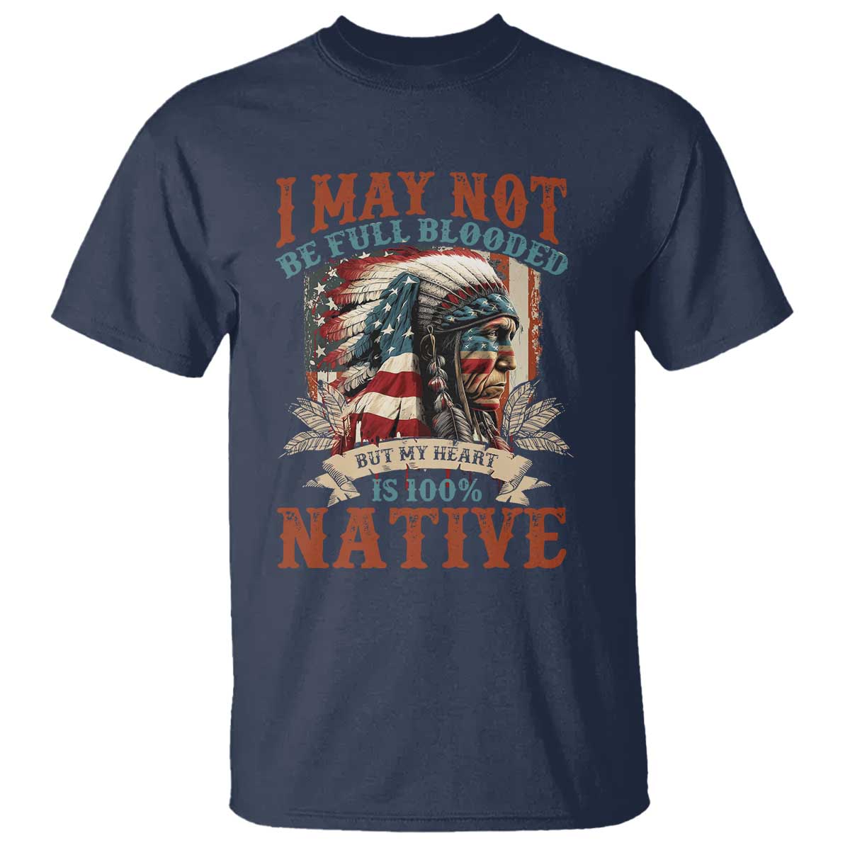 Native American T Shirt May Not Be Full Blooded My Heart 100% Native - Wonder Print Shop