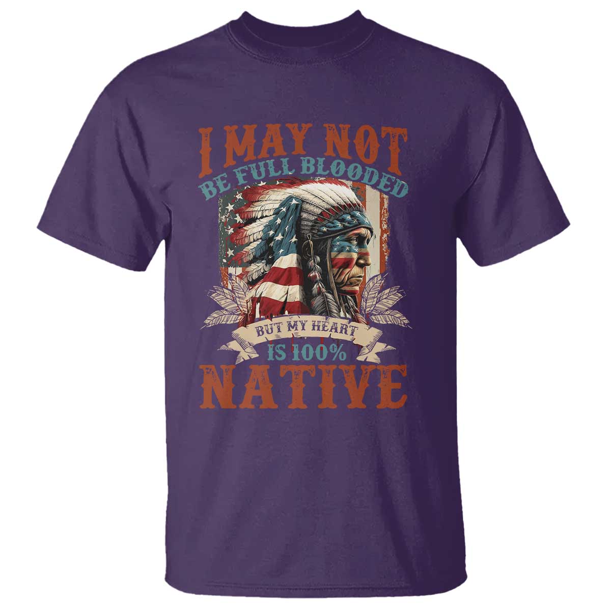 Native American T Shirt May Not Be Full Blooded My Heart 100% Native - Wonder Print Shop