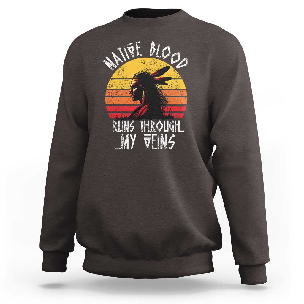 Native American Blood Runs Through My Veins Sweatshirt - Wonder Print Shop