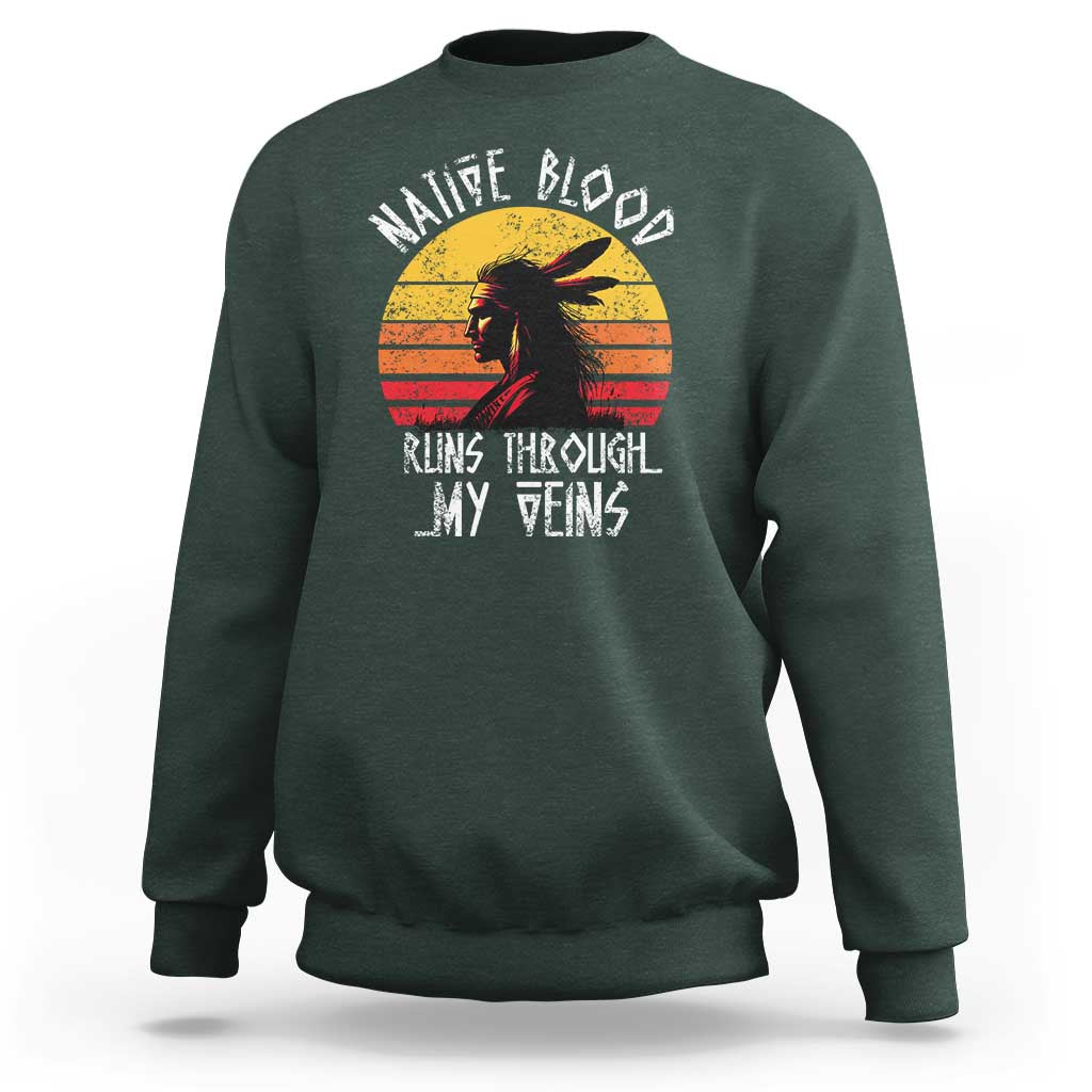 Native American Blood Runs Through My Veins Sweatshirt - Wonder Print Shop
