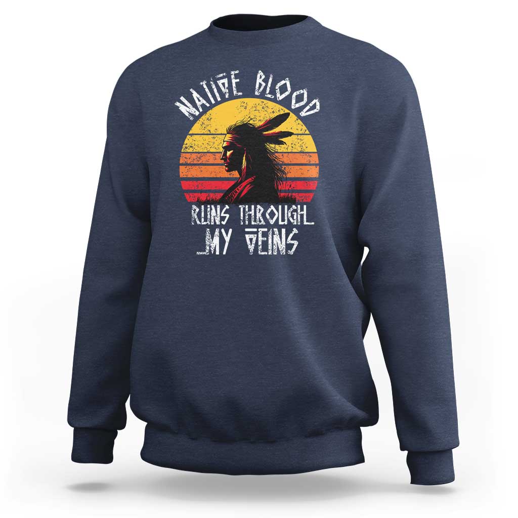 Native American Blood Runs Through My Veins Sweatshirt - Wonder Print Shop