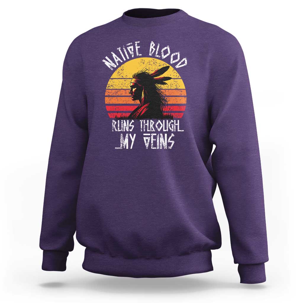 Native American Blood Runs Through My Veins Sweatshirt - Wonder Print Shop