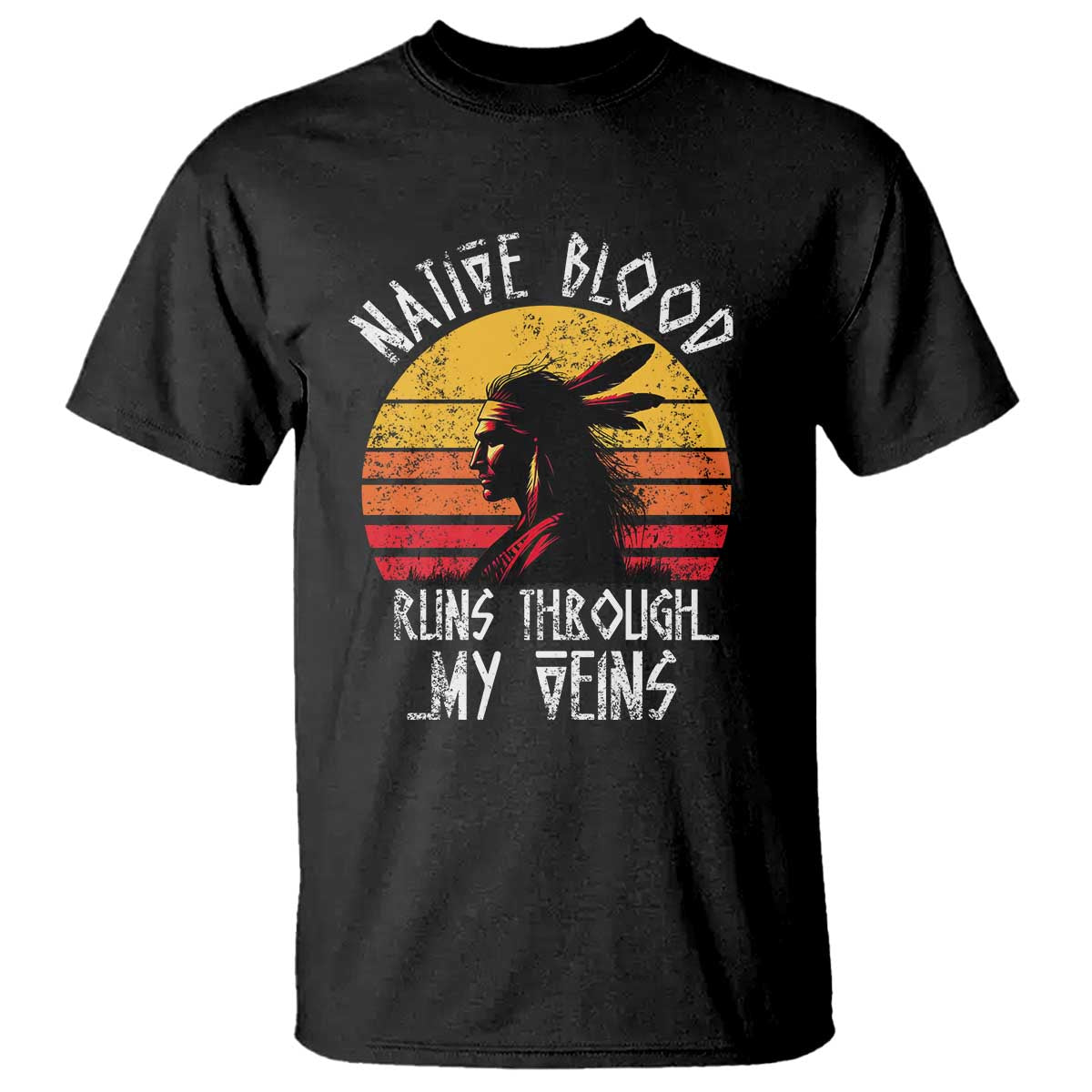 Native American Blood Runs Through My Veins T Shirt - Wonder Print Shop