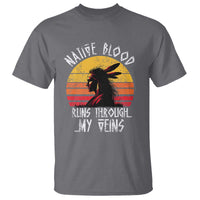Native American Blood Runs Through My Veins T Shirt - Wonder Print Shop