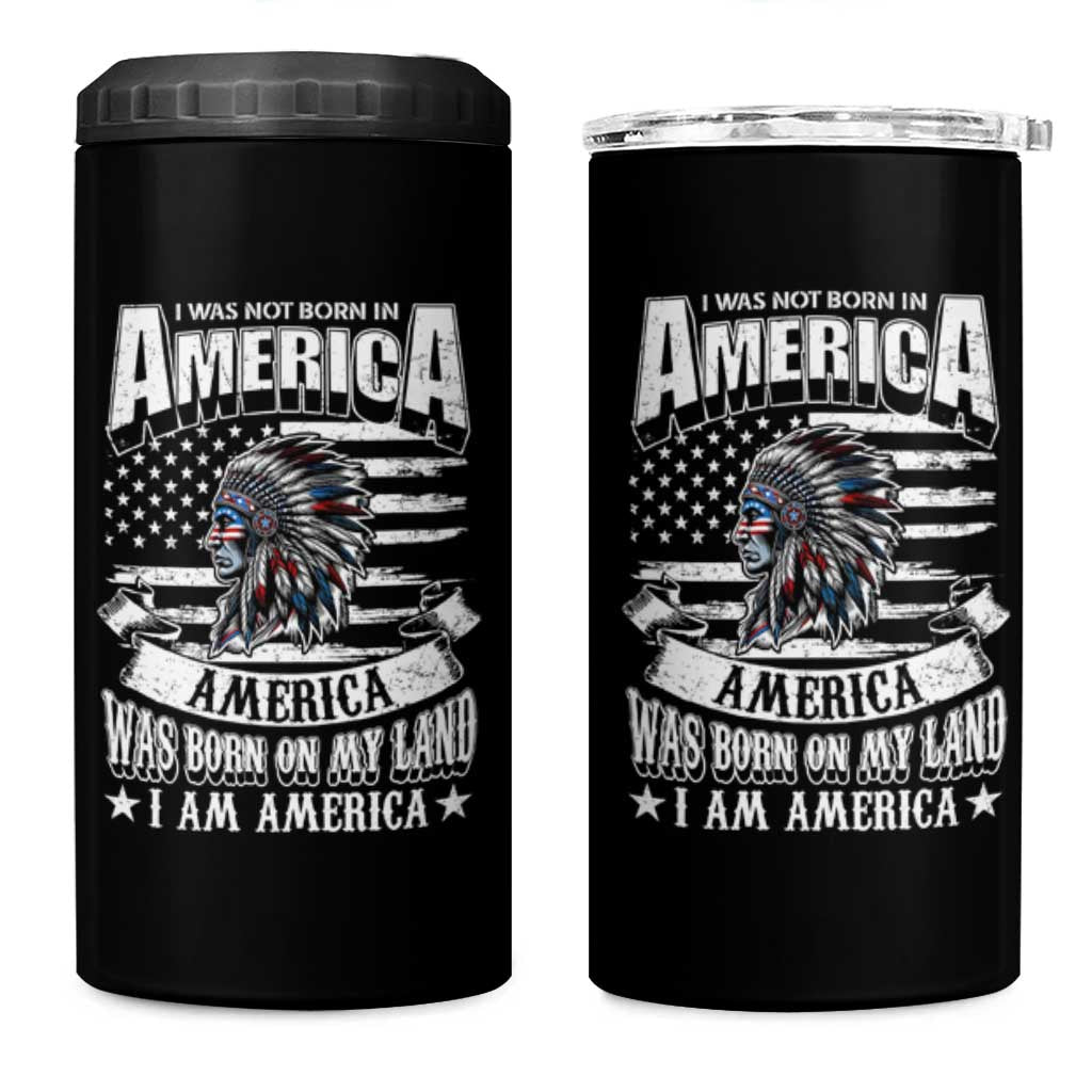 American Indian 4 in 1 Can Cooler Tumbler America Was Born On My Land