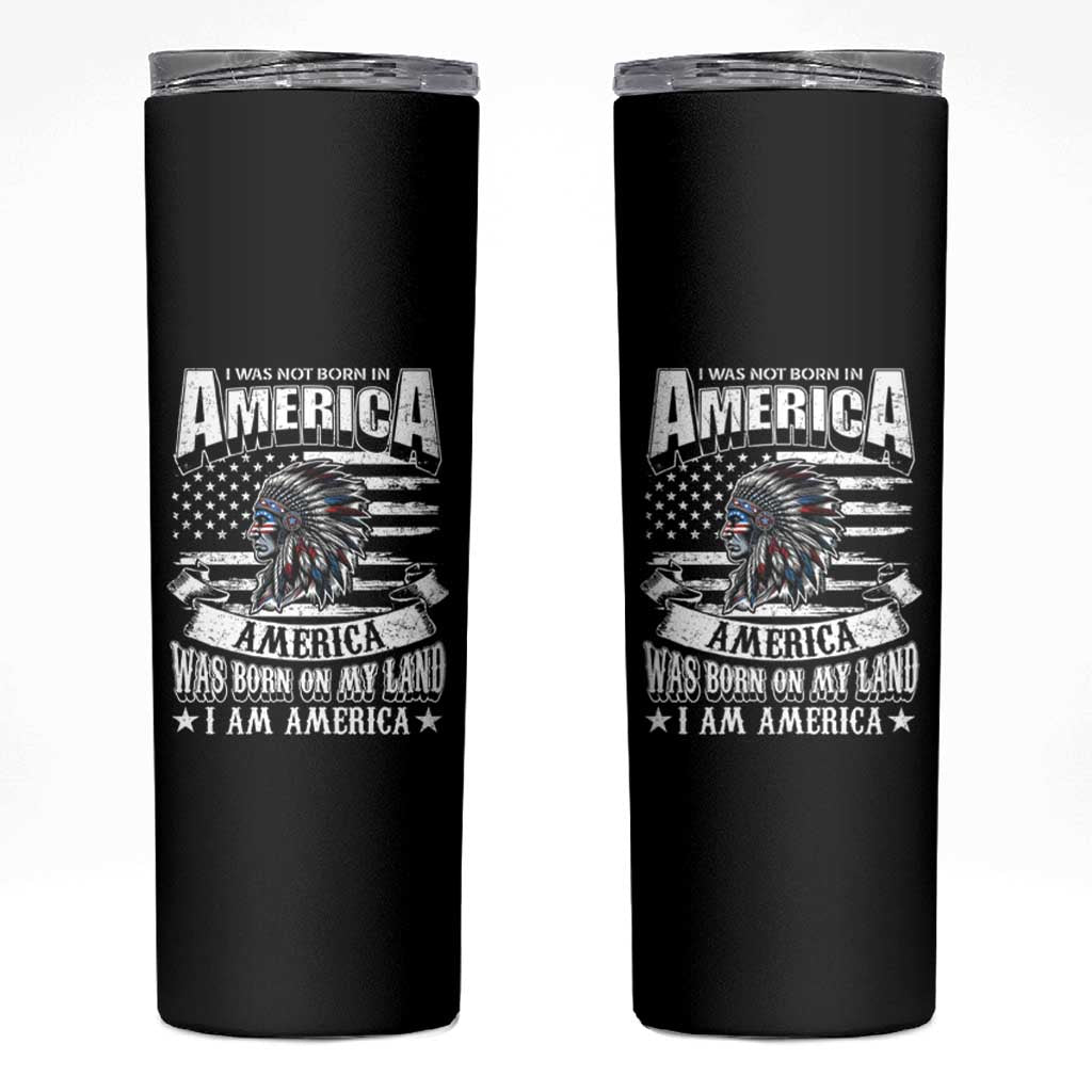 American Indian Skinny Tumbler America Was Born On My Land