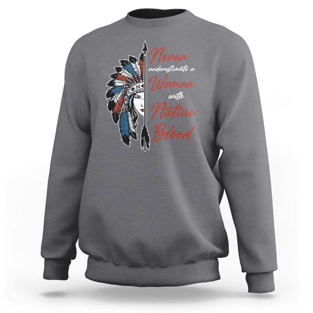 Indigenous Woman Sweatshirt Never Underestimate A Woman With Native Blood - Wonder Print Shop