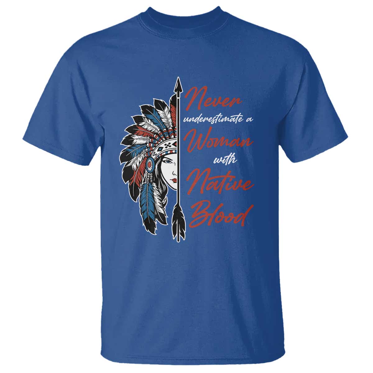 Indigenous Woman T Shirt Never Underestimate A Woman With Native Blood - Wonder Print Shop