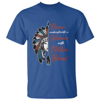 Indigenous Woman T Shirt Never Underestimate A Woman With Native Blood - Wonder Print Shop