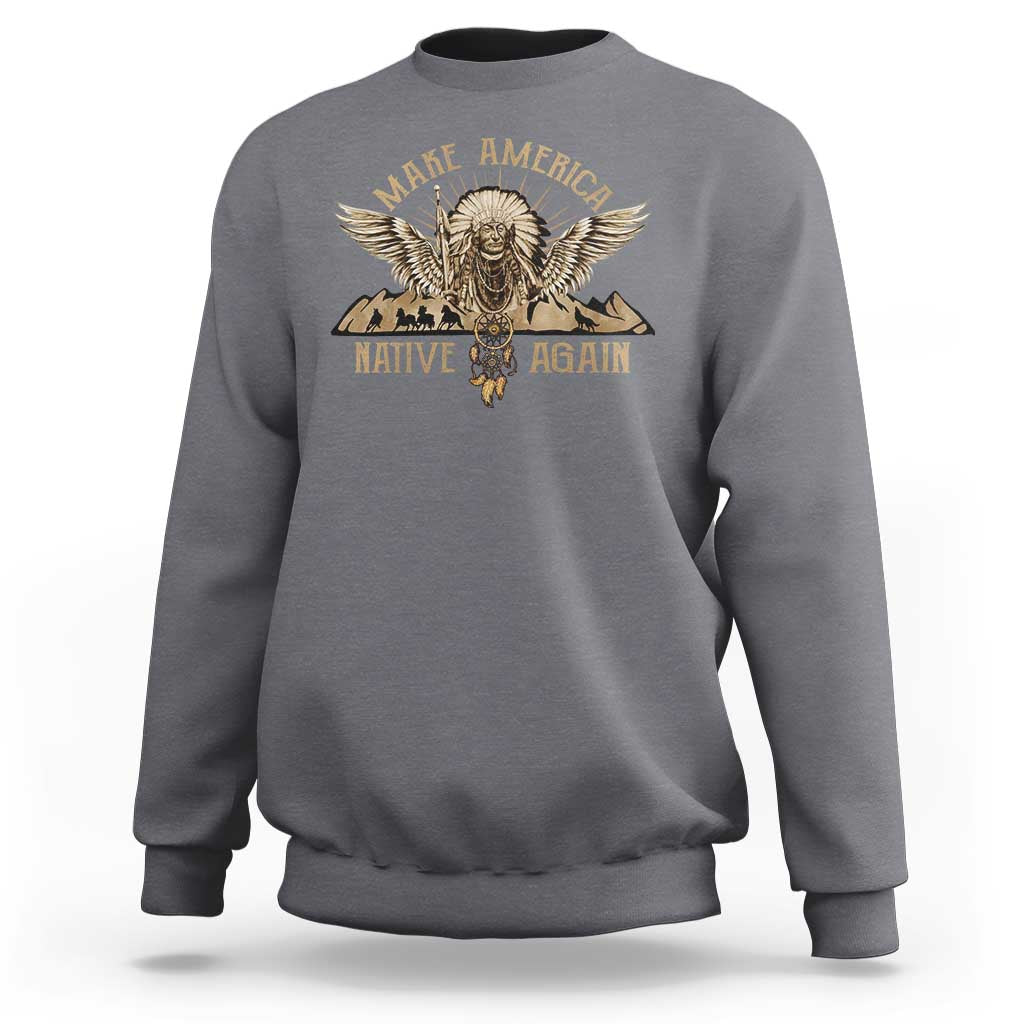 Native American Sweatshirt Make America Native Again Wild Life - Wonder Print Shop