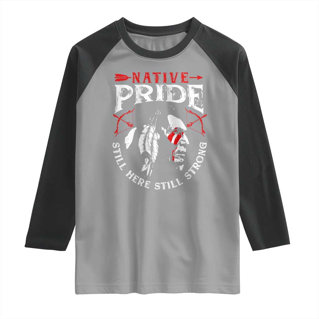 Native Pride Raglan Shirt Still Here Still Strong American Indian
