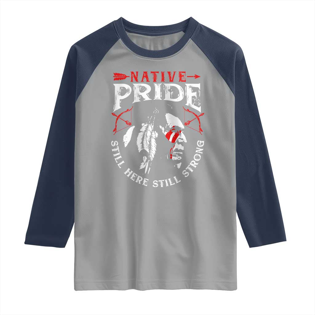 Native Pride Raglan Shirt Still Here Still Strong American Indian