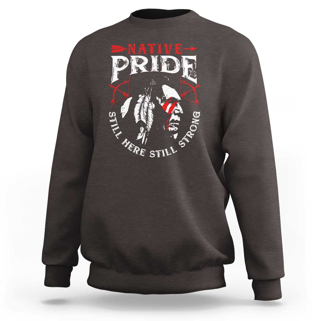 Native Pride Sweatshirt Still Here Still Strong American Indian - Wonder Print Shop