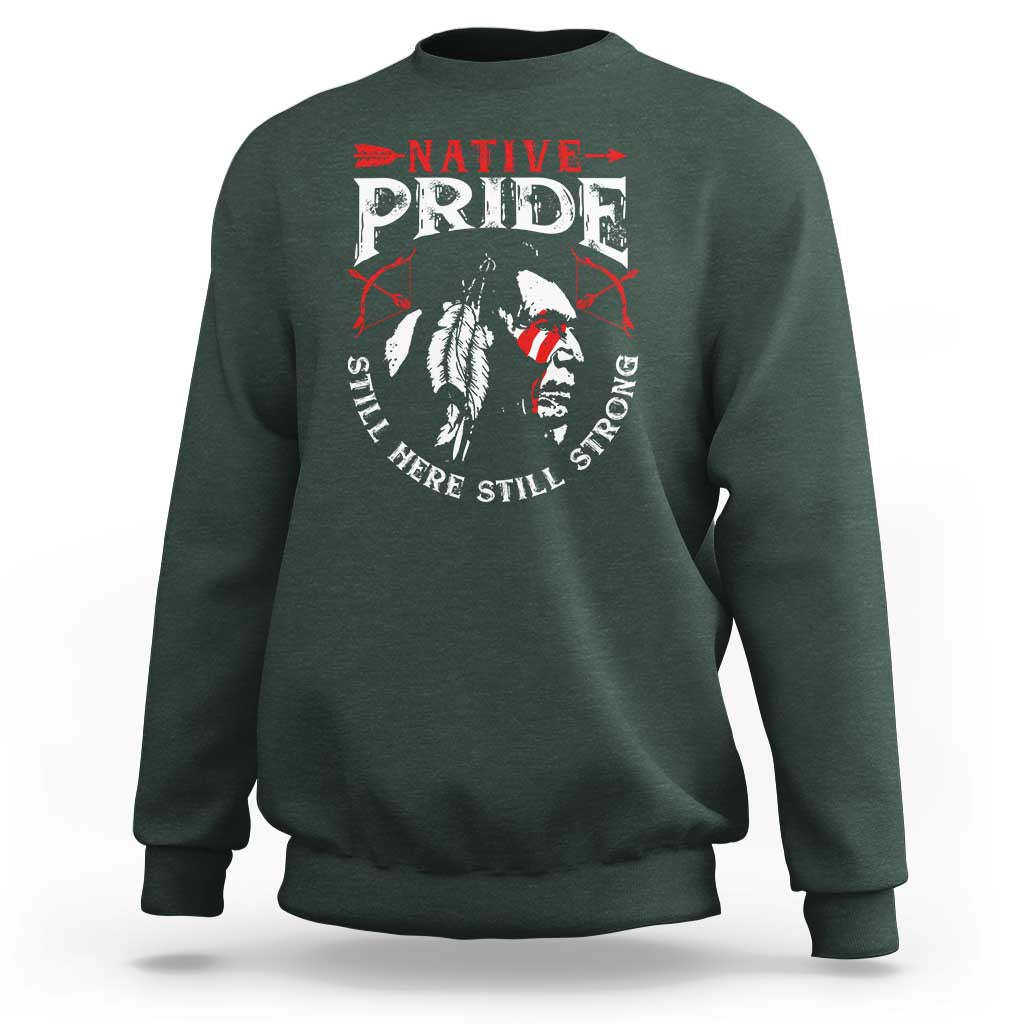 Native Pride Sweatshirt Still Here Still Strong American Indian - Wonder Print Shop