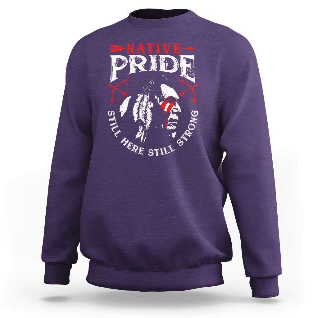 Native Pride Sweatshirt Still Here Still Strong American Indian - Wonder Print Shop