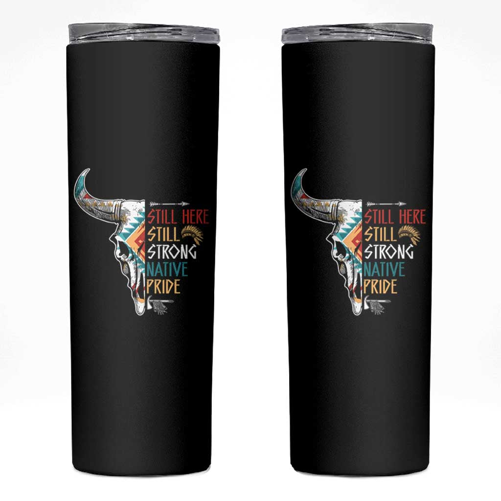 Native Pride Still Here Still Strong American Indian Skinny Tumbler