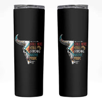Native Pride Still Here Still Strong American Indian Skinny Tumbler