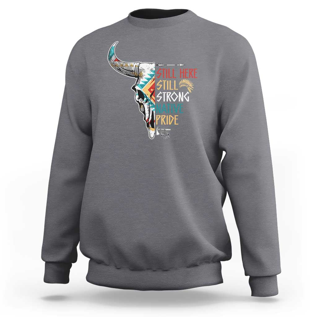 Native Pride Sweatshirt Still Here Still Strong American Indian - Wonder Print Shop