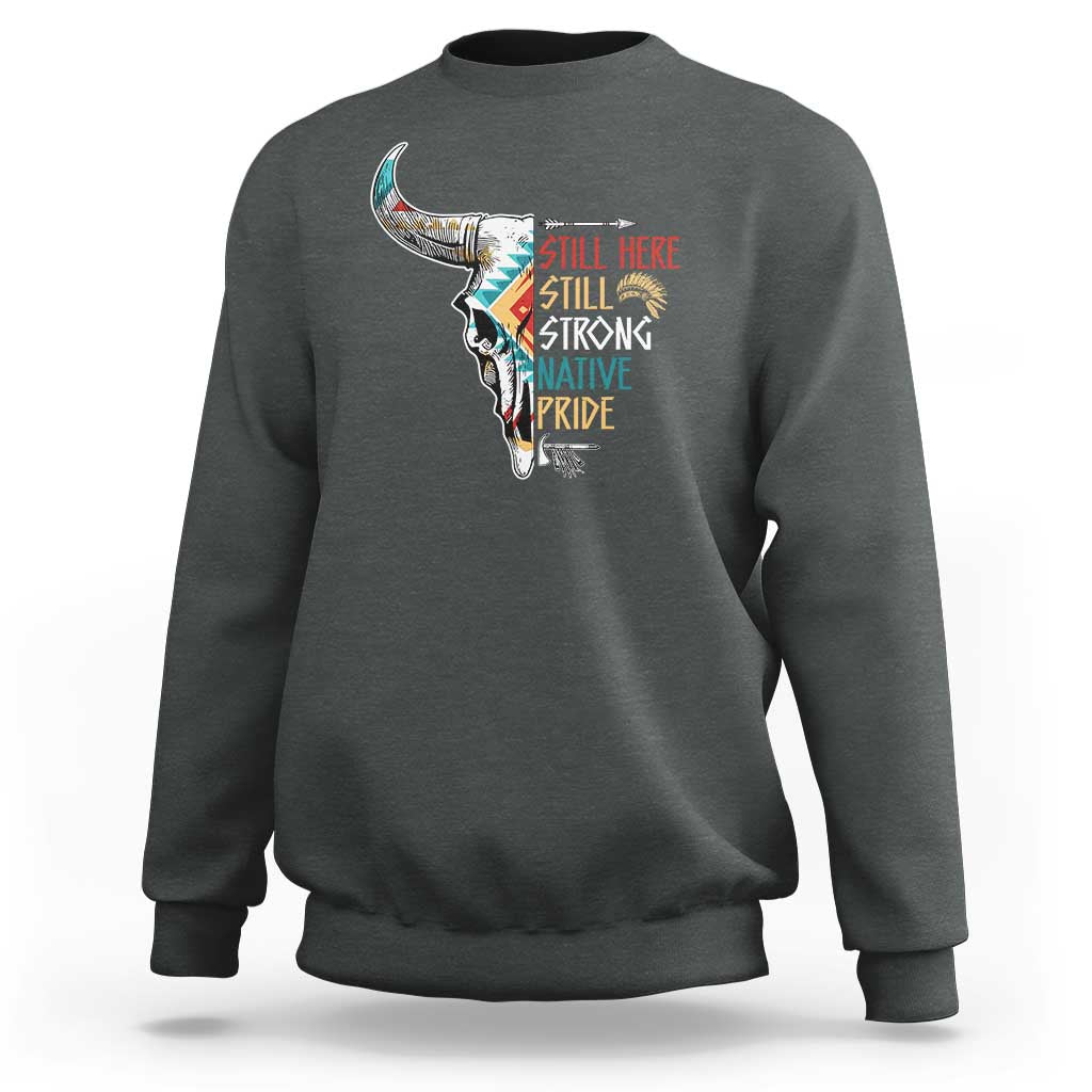 Native Pride Sweatshirt Still Here Still Strong American Indian - Wonder Print Shop