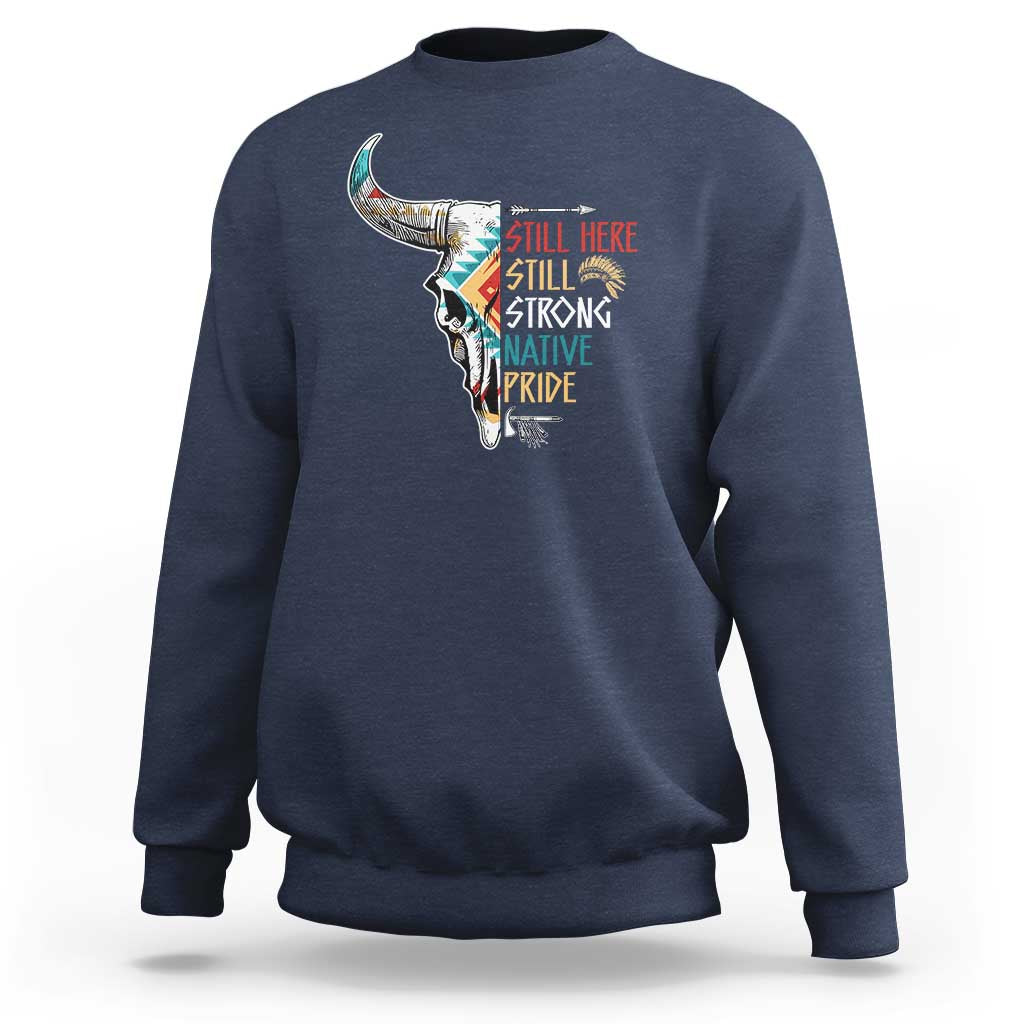 Native Pride Sweatshirt Still Here Still Strong American Indian - Wonder Print Shop
