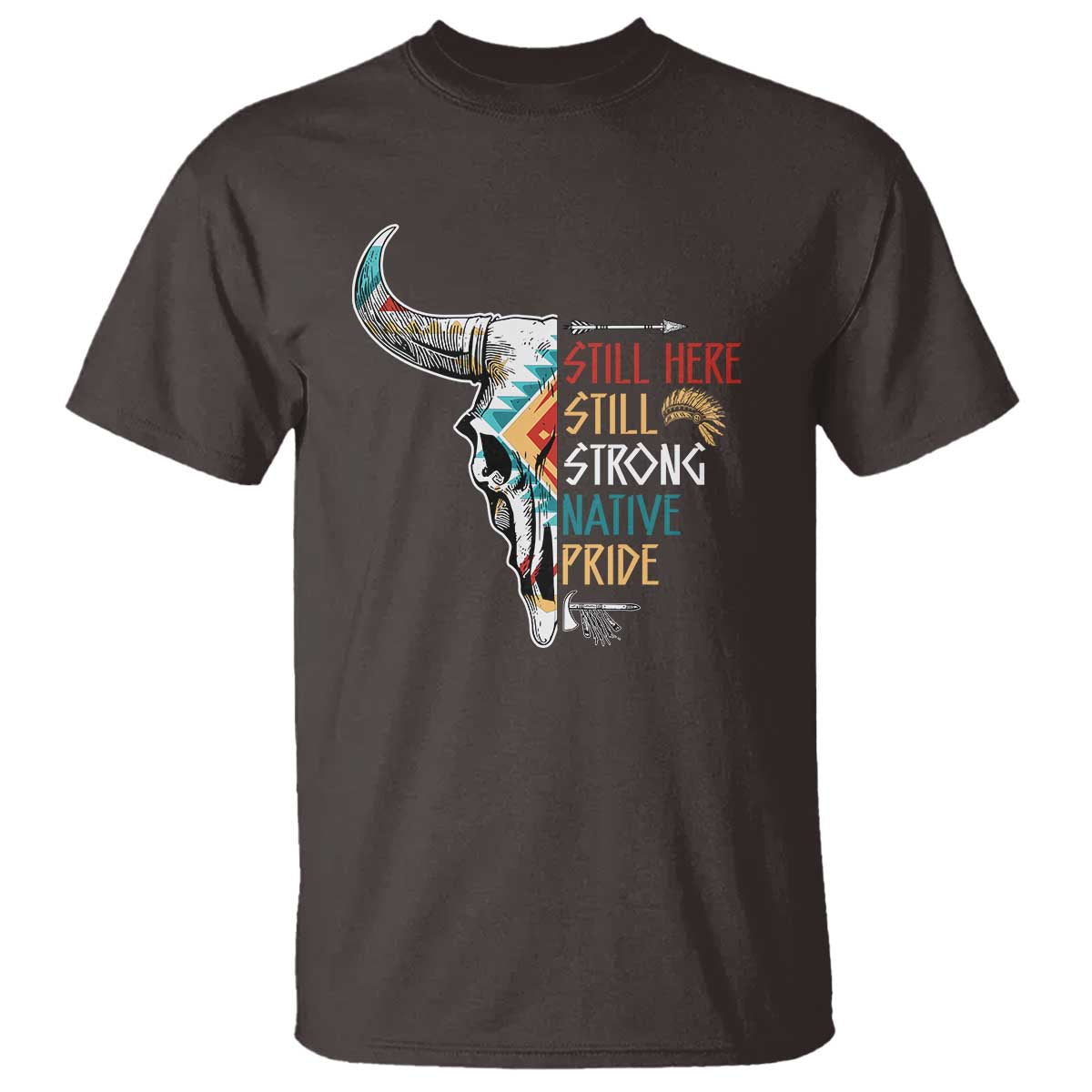 Native Pride T Shirt Still Here Still Strong American Indian - Wonder Print Shop