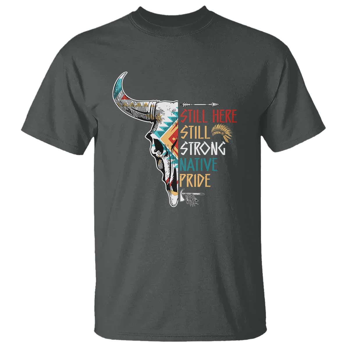 Native Pride T Shirt Still Here Still Strong American Indian - Wonder Print Shop