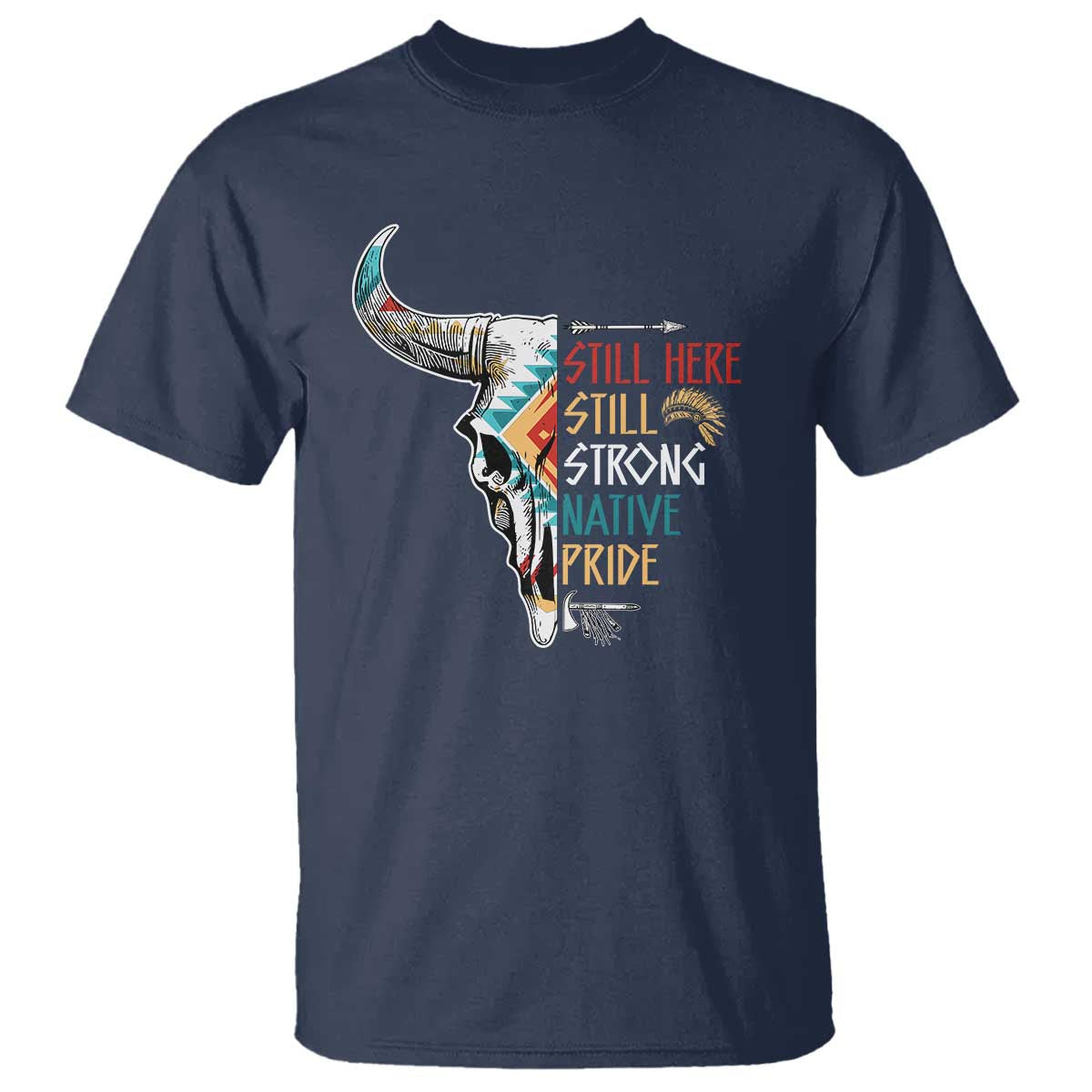 Native Pride T Shirt Still Here Still Strong American Indian - Wonder Print Shop