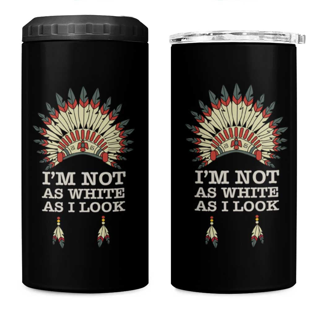 Native American 4 in 1 Can Cooler Tumbler I'm Not As White As I Look