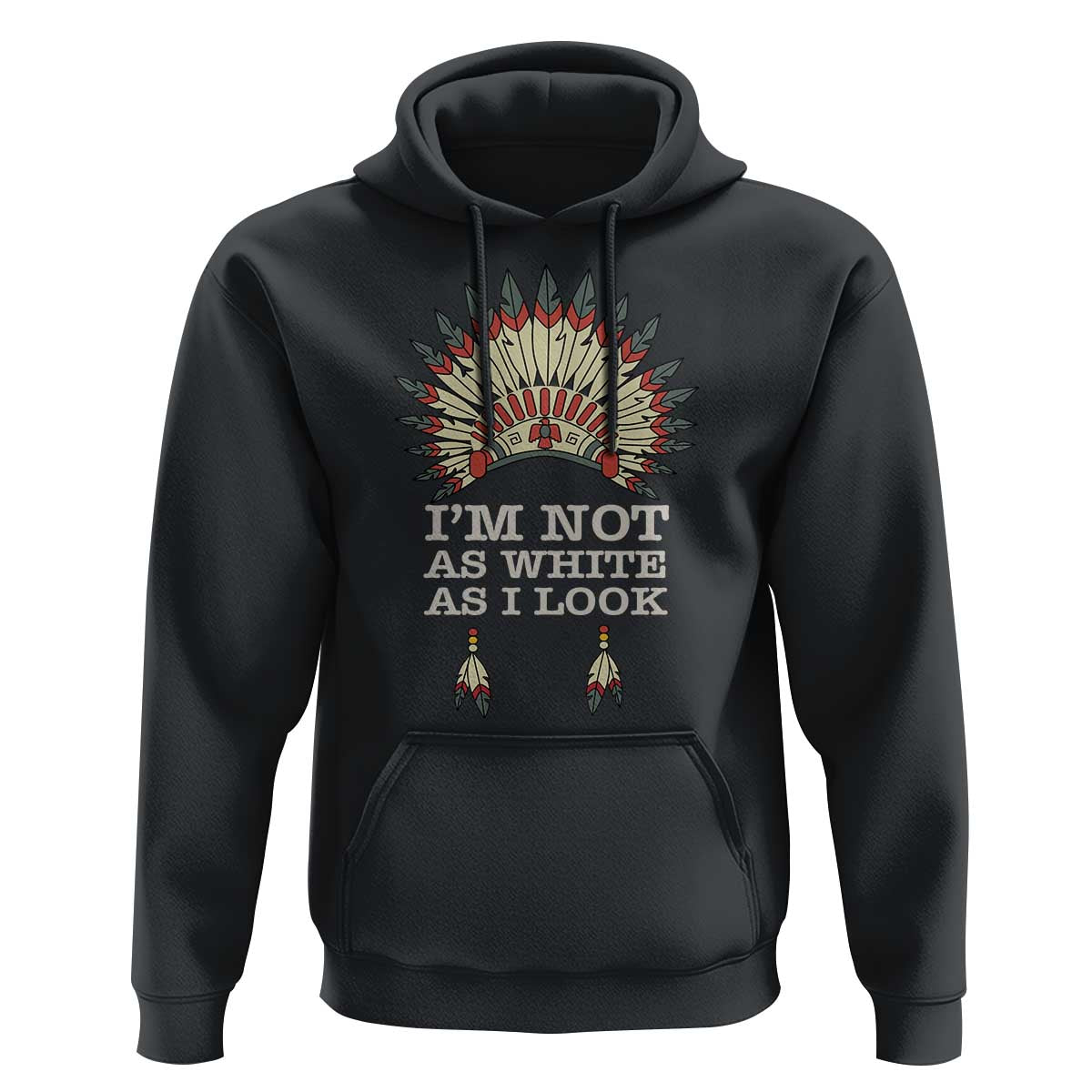 Native American Hoodie I'm Not As White As I Look - Wonder Print Shop